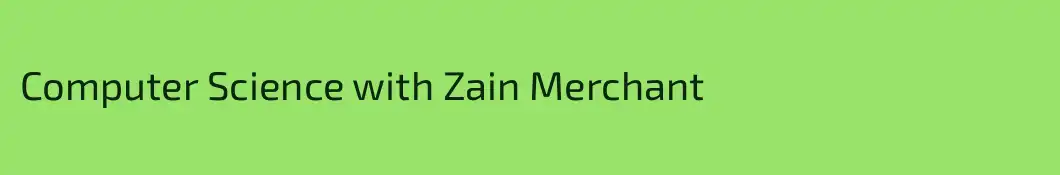 Computer Science with Zain Merchant